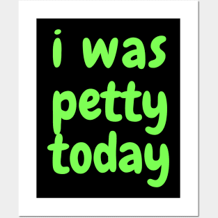 I was petty today Posters and Art